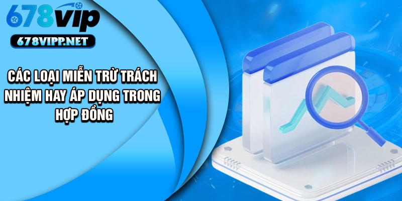 Các loại miễn trừ trách nhiệm hay áp dụng trong hợp đồng