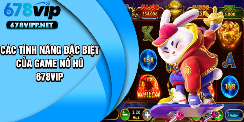 Các tính năng đặc biệt của game nổ hũ 678VIP