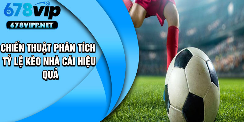 Chiến thuật phân tích tỷ lệ kèo nhà cái hiệu quả