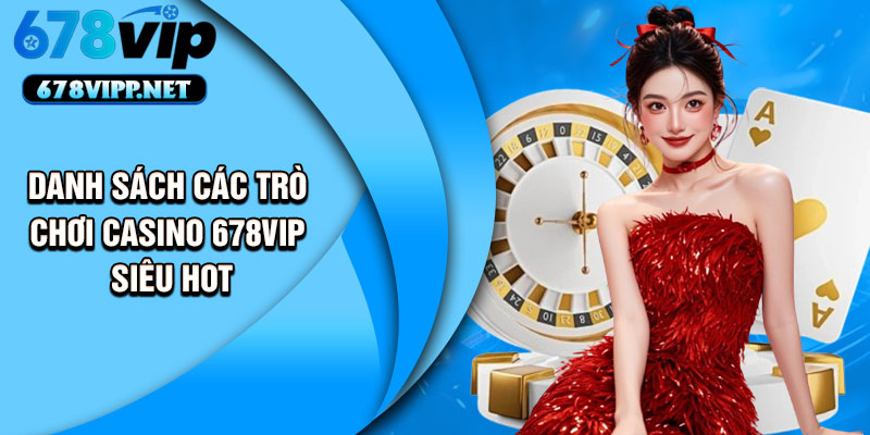 Danh sách các trò chơi casino 678VIP siêu hot