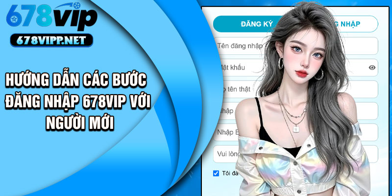 Hướng dẫn các bước đăng nhập 678VIP với người mới
