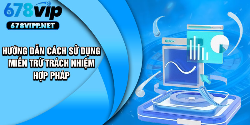 Hướng dẫn cách sử dụng miễn trừ trách nhiệm hợp pháp