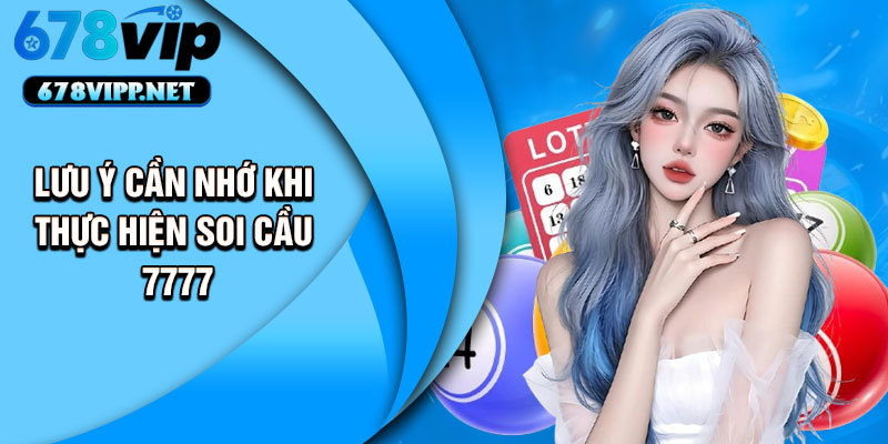 Lưu ý cần nhớ khi thực hiện soi cầu 7777