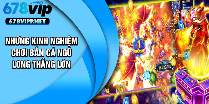 Những kinh nghiệm chơi bắn cá ngũ long thắng lớn