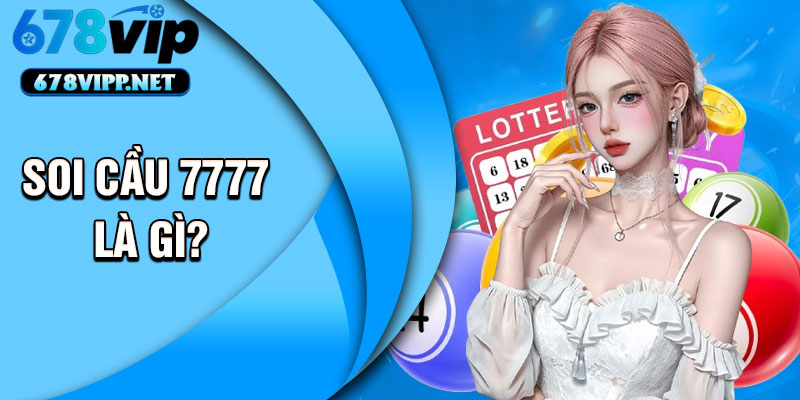 Soi cầu 7777 là gì?