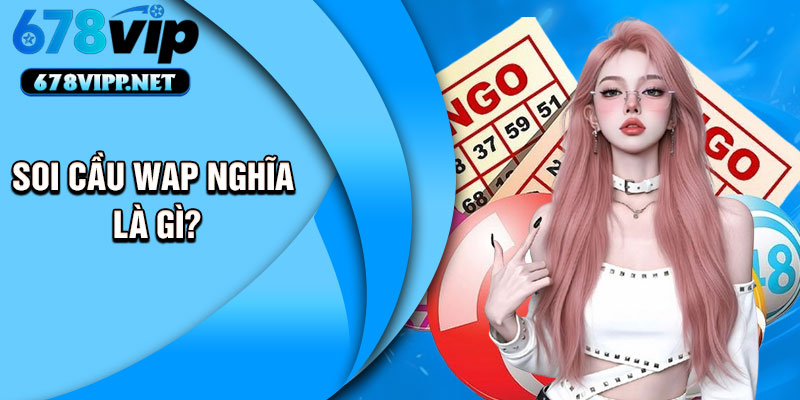 Soi cầu Wap nghĩa là gì?