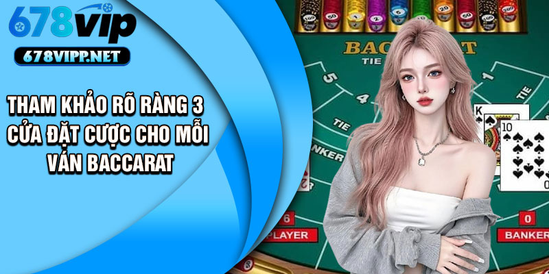 Tham khảo rõ ràng 3 cửa đặt cược cho mỗi ván Baccarat
