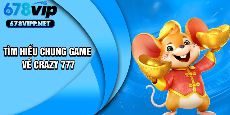 Tìm hiểu chung game về Crazy 777