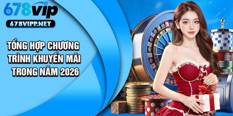Tổng hợp chương trình khuyến mãi trong năm 2026