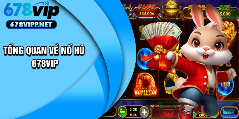 Tổng quan về nổ hũ 678VIP