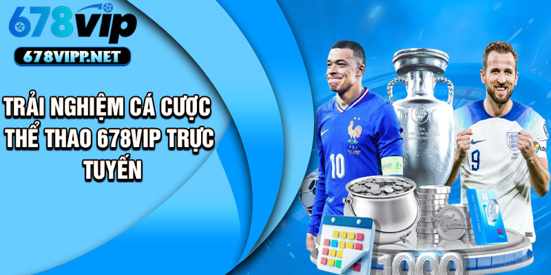 Trải nghiệm cá cược thể thao 678vip trực tuyến